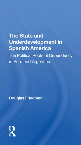 Friedman |  The State And Underdevelopment In Spanish America | Buch |  Sack Fachmedien