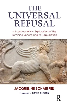 Schaeffer |  The Universal Refusal: A Psychoanalytic Exploration of the Feminine Sphere and Its Repudiation | Buch |  Sack Fachmedien
