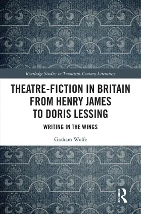 Wolfe |  Theatre-Fiction in Britain from Henry James to Doris Lessing | Buch |  Sack Fachmedien