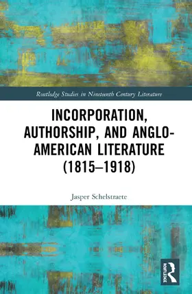 Schelstraete |  Incorporation, Authorship, and Anglo-American Literature (1815-1918) | Buch |  Sack Fachmedien