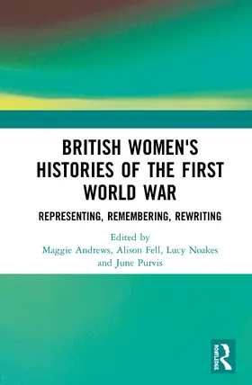 Andrews / Fell / Noakes |  British Women's Histories of the First World War | Buch |  Sack Fachmedien
