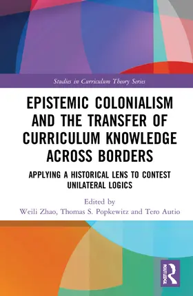 Zhao / Popkewitz / Autio |  Epistemic Colonialism and the Transfer of Curriculum Knowledge across Borders | Buch |  Sack Fachmedien