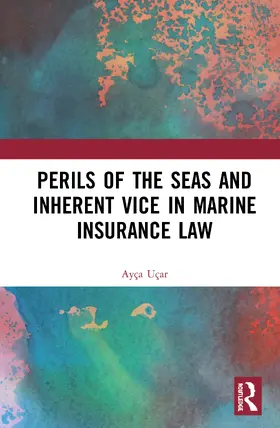 Uçar |  Perils of the Seas and Inherent Vice in Marine Insurance Law | Buch |  Sack Fachmedien