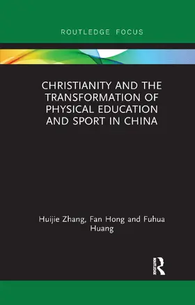 Zhang / Hong / Huang | Christianity and the Transformation of Physical Education and Sport in China | Buch | 978-0-367-34008-7 | sack.de