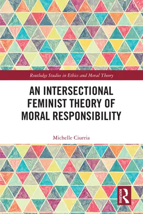 Ciurria |  An Intersectional Feminist Theory of Moral Responsibility | Buch |  Sack Fachmedien