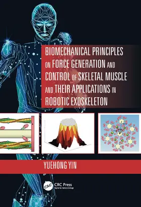 Yin |  Biomechanical Principles on Force Generation and Control of Skeletal Muscle and their Applications in Robotic Exoskeleton | Buch |  Sack Fachmedien