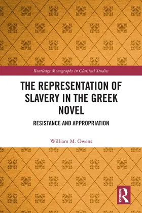 Owens |  The Representation of Slavery in the Greek Novel: Resistance and Appropriation | Buch |  Sack Fachmedien