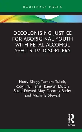 Blagg / Tulich / Williams |  Decolonising Justice for Aboriginal youth with Fetal Alcohol Spectrum Disorders | Buch |  Sack Fachmedien