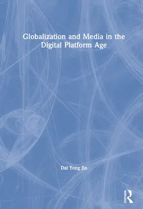 Jin |  Globalization and Media in the Digital Platform Age | Buch |  Sack Fachmedien