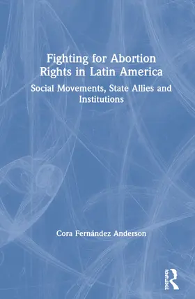 Fernández Anderson |  Fighting for Abortion Rights in Latin America | Buch |  Sack Fachmedien