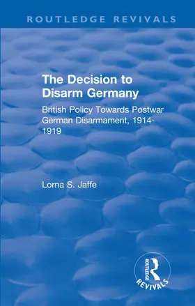 Jaffe | The Decision to Disarm Germany: British Policy Towards Postwar German Disarmament, 1914-1919 | Buch | 978-0-367-35959-1 | sack.de