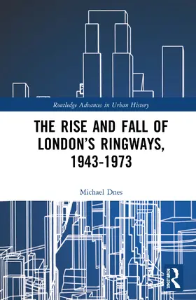 Dnes |  The Rise and Fall of London's Ringways, 1943-1973 | Buch |  Sack Fachmedien