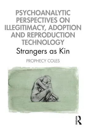 Coles | Psychoanalytic Perspectives on Illegitimacy, Adoption and Reproduction Technology | Buch | 978-0-367-36742-8 | sack.de