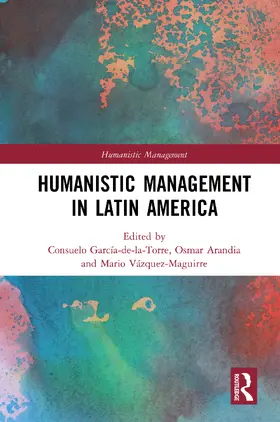 García-de-la-Torre / Arandia / Vázquez-Maguirre |  Humanistic Management in Latin America | Buch |  Sack Fachmedien