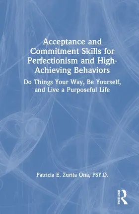 Zurita Ona | Acceptance and Commitment Skills for Perfectionism and High-Achieving Behaviors | Buch | 978-0-367-36919-4 | sack.de