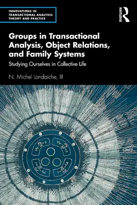 Landaiche, III |  Groups in Transactional Analysis, Object Relations, and Family Systems | Buch |  Sack Fachmedien