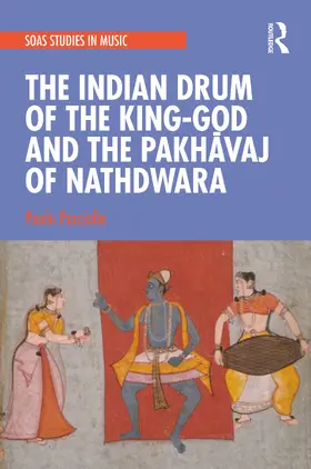 Pacciolla |  The Indian Drum of the King-God and the Pakh¿vaj of Nathdwara | Buch |  Sack Fachmedien