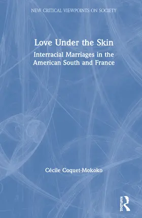 Coquet-Mokoko |  Love Under the Skin: Interracial Marriages in the American South and France | Buch |  Sack Fachmedien