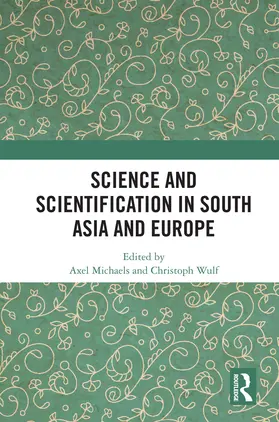 Michaels / Wulf |  Science and Scientification in South Asia and Europe | Buch |  Sack Fachmedien