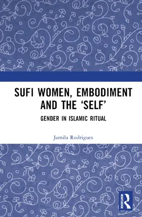 Rodrigues |  Sufi Women, Embodiment, and the 'Self' | Buch |  Sack Fachmedien