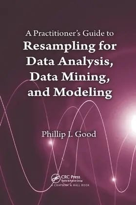 Good |  A Practitioner's  Guide to Resampling for Data Analysis, Data Mining, and Modeling | Buch |  Sack Fachmedien