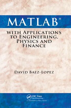 Baez-Lopez | MATLAB with Applications to Engineering, Physics and Finance | Buch | 978-0-367-38498-2 | sack.de