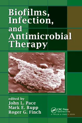 Pace / Rupp / Finch | Biofilms, Infection, and Antimicrobial Therapy | Buch | 978-0-367-39219-2 | sack.de