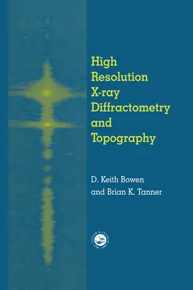 Bowen / Tanner | High Resolution X-Ray Diffractometry And Topography | Buch | 978-0-367-40063-7 | www2.sack.de