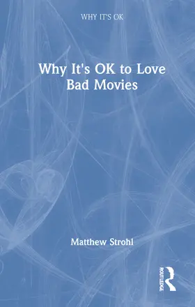 Strohl |  Why It's OK to Love Bad Movies | Buch |  Sack Fachmedien