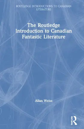 Weiss | The Routledge Introduction to Canadian Fantastic Literature | Buch | 978-0-367-40944-9 | sack.de