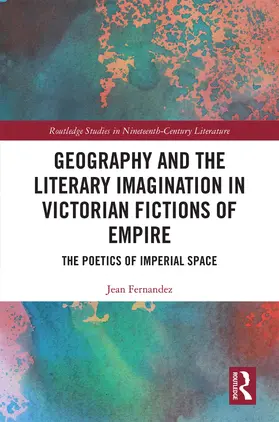 Fernandez |  Geography and the Literary Imagination in Victorian Fictions of Empire: The Poetics of Imperial Space | Buch |  Sack Fachmedien