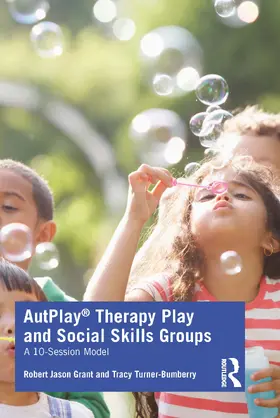 Grant / Turner-Bumberry |  AutPlay® Therapy Play and Social Skills Groups | Buch |  Sack Fachmedien