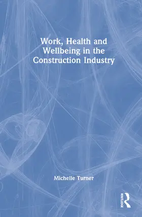 Lingard / Turner |  Work, Health and Wellbeing in the Construction Industry | Buch |  Sack Fachmedien