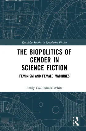 Cox-Palmer-White |  The Biopolitics of Gender in Science Fiction | Buch |  Sack Fachmedien