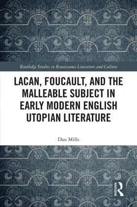 Mills |  Lacan, Foucault, and the Malleable Subject in Early Modern English Utopian Literature | Buch |  Sack Fachmedien