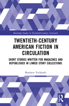 Vechinski |  Twentieth-Century American Fiction in Circulation: Short Stories Written for Magazines and Republished in Linked Story Collections | Buch |  Sack Fachmedien