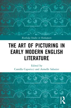 Caporicci / Armelle / Sabatier |  The Art of Picturing in Early Modern English Literature | Buch |  Sack Fachmedien