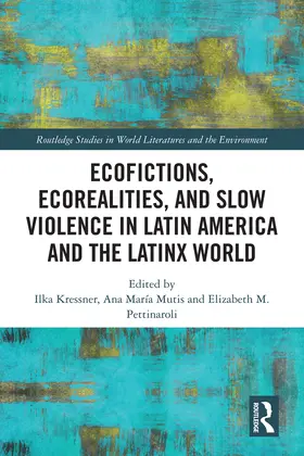 Kressner / Mutis / Pettinaroli |  Ecofictions, Ecorealities, and Slow Violence in Latin America and the Latinx World | Buch |  Sack Fachmedien
