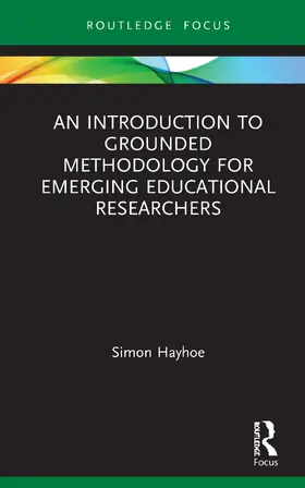 Hayhoe |  An Introduction to Grounded Methodology for Emerging Educational Researchers | Buch |  Sack Fachmedien