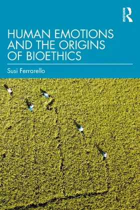 Ferrarello |  Human Emotions and the Origins of Bioethics | Buch |  Sack Fachmedien