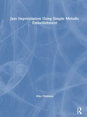 Titlebaum |  Jazz Improvisation Using Simple Melodic Embellishment | Buch |  Sack Fachmedien