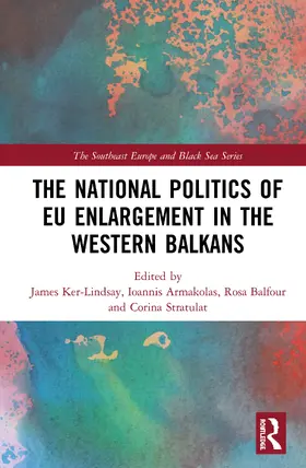 Ker-Lindsay / Armakolas / Balfour |  The National Politics of EU Enlargement in the Western Balkans | Buch |  Sack Fachmedien