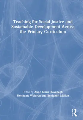 Kavanagh / Waldron / Mallon |  Teaching for Social Justice and Sustainable Development Across the Primary Curriculum | Buch |  Sack Fachmedien