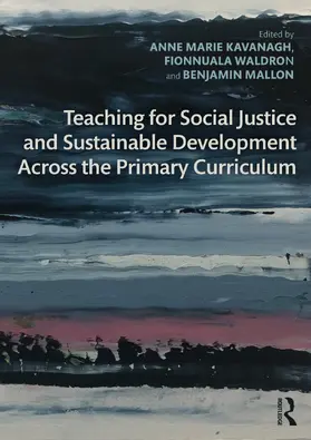 Kavanagh / Waldron / Mallon |  Teaching for Social Justice and Sustainable Development Across the Primary Curriculum | Buch |  Sack Fachmedien