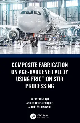 Gangil / Noor Siddiquee / Maheshwari |  Composite Fabrication on Age-Hardened Alloy Using Friction Stir Processing | Buch |  Sack Fachmedien