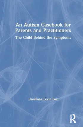Fox |  An Autism Casebook for Parents and Practitioners | Buch |  Sack Fachmedien