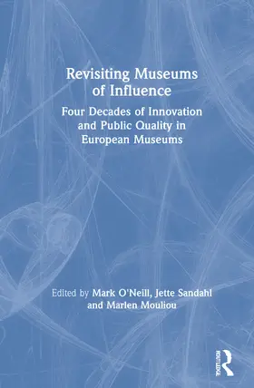 O'Neill / Sandahl / Mouliou |  Revisiting Museums of Influence: Four Decades of Innovation and Public Quality in European Museums | Buch |  Sack Fachmedien