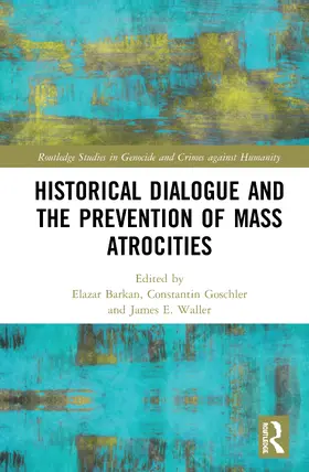 Barkan / Goschler / Waller |  Historical Dialogue and the Prevention of Mass Atrocities | Buch |  Sack Fachmedien