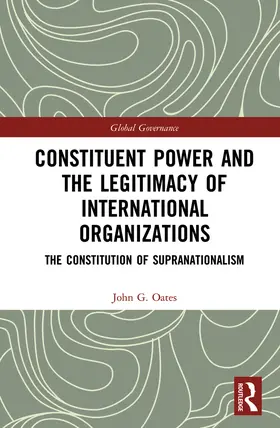 Oates |  Constituent Power and the Legitimacy of International Organizations | Buch |  Sack Fachmedien