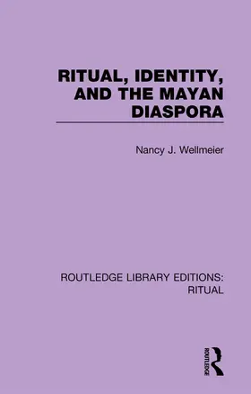Wellmeier |  Ritual, Identity, and the Mayan Diaspora | Buch |  Sack Fachmedien
